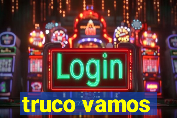 truco vamos